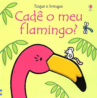 Cadê Meu Flamingo?: Toque E Brinque