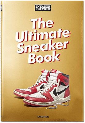Sneaker Freaker. The Ultimate Sneaker Book