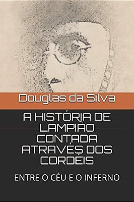 A História De Lampião Contada Através Dos Cordéis