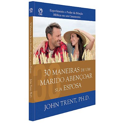 30 Maneiras De Um Marido Abencoar Sua Esposa