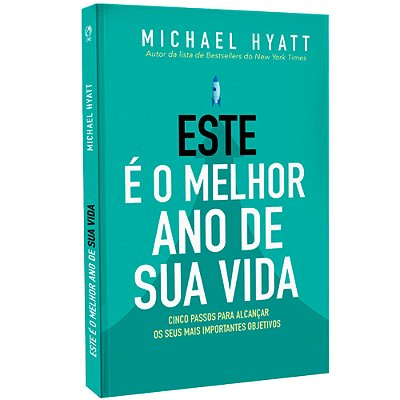 Este E O Melhor Ano Da Sua Vida - Cinco Passos Para Alcançar Os Seus Mais Importantes Objetivos