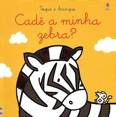 Cadê A Minha Zebra?: Toque E Brinque