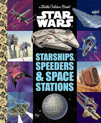Starships, Speeders & Space Stations - Little Golden Book - Star Wars-..