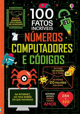 Números, Computadores E Códigos: 100 Fatos Incríveis