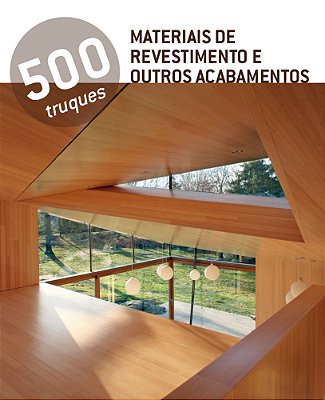 500 Truques - Materiais De Revestimento E Outros Acabamentos