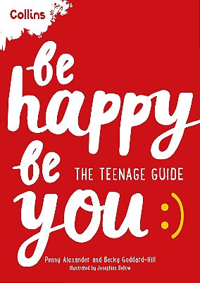 Be Happy Be You - The Teenage Guide To Boost Happiness And Resilience