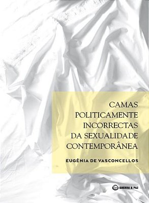 Camas Politicamente Incorrectas Da Sexualidade Contemporânea