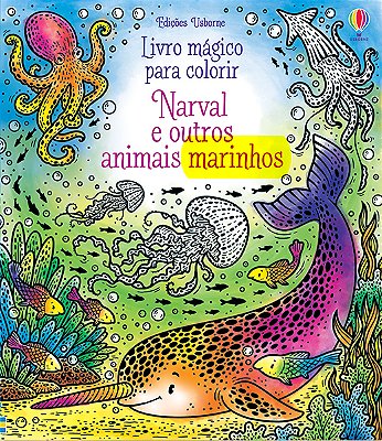 Narval E Outros Animais: Livro Mágico Para Colorir