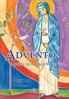 Advento Aquele Que Virá, Veio E Vem-..