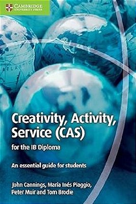 Creativity, Activity, Service (Cas) For The Ib Diploma: An Essential Guide For Students