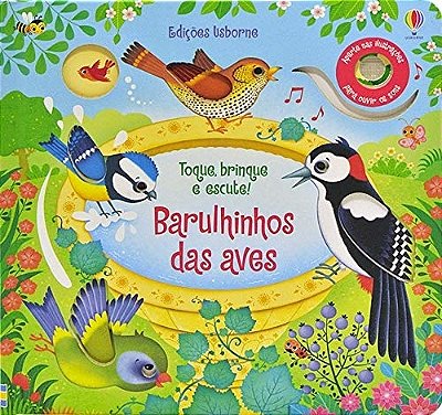 Barulhinhos Das Aves: Toque, Brinque E Escute!