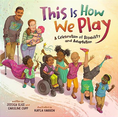 This Is How We Play - A Celebration Of Disability And Adaptation..-