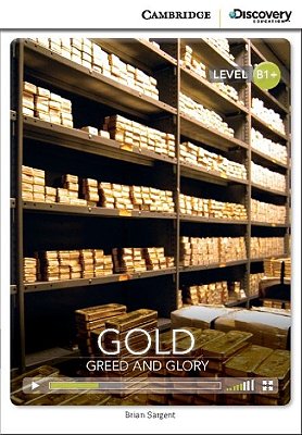 Gold: Greed And Glory - Cambridge Discovery Interactive Readers - Level B1+ - Book With Online Acces