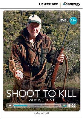 Shoot To Kill - Why We Hunt - Camb. Discovery Ed. Interact. Readers Beginning - Book W. Online Access
