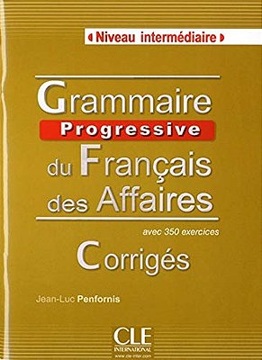 Grammaire Progressive Du Français Des Affaires Intermédiaire - Corrigés - Avec 350 Exercices