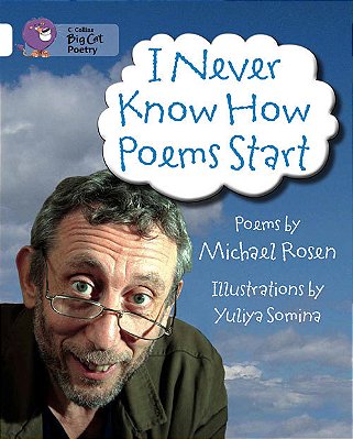 I Never Know How Poems Start - Collins Big Cat - Band 10/White
