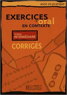 Oral Intermédiaire - Mise En Pratique - Corrigés