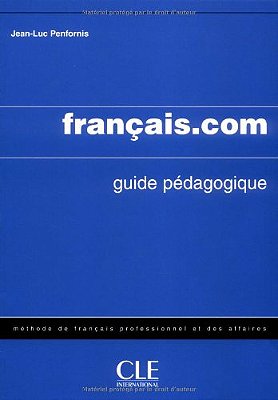 Français. Com - Intermédiaire/Avancé - Guide Pédagogique