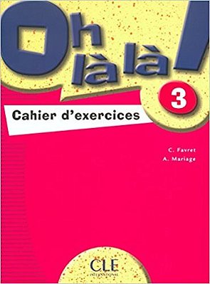 Oh Lá Lá! 3 - Cahier D'Exercices