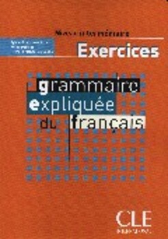 Grammaire Expliquée Du Français - Niveau Intermédiaire - Cahier D'Exercices