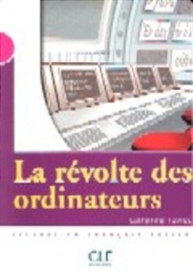 La Révolte Des Ordinateurs - Collection Mise En Scène - Niveau 3