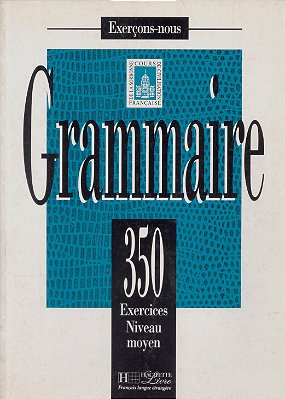 Grammaire Intermédiaire - 350 Exercices - Livre De L'Élève