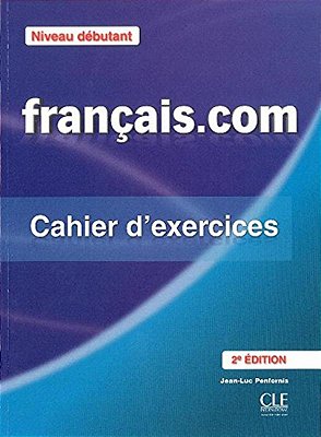 Français. Com - Niveau Débutant - Méthode De Français Professionnel Et Des - Cahier D'Exercices- 2ED