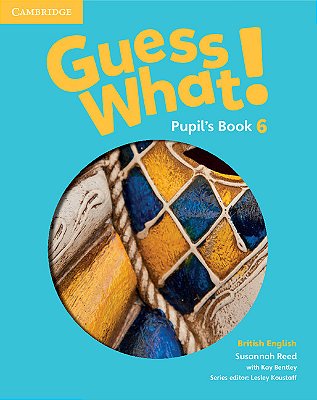 Guess What! 6 British English - Pupil's Book