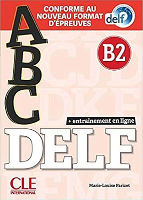 Abc Delf - Niveau B2 - Livre Avec CD Et Entrainement En Ligne - Conforme Au Nouveau Format D'Épreuves