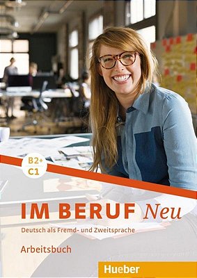 Im Beruf Neu B2+/C1 - Arbeitsbuch - Deutsch Als Fremd- Und Zweitsprache