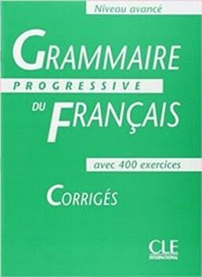 Grammaire Progressive Du Francais Avancé - Corrigés - Avec 400 Exercices