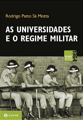 As Universidades E O Regime Militar Cultura Política Brasileira E Modernização Autoritária