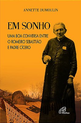 Em Sonho Uma Boa Conversa Entre O Romeiro Sebastião E Padre Cícero