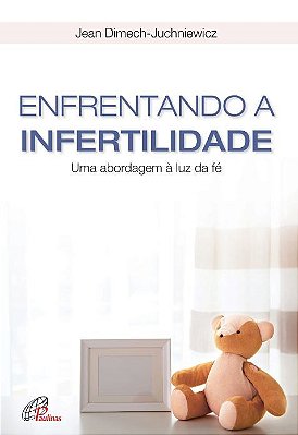 Enfrentando A Infertilidade Uma Abordagem À Luz Da Fé