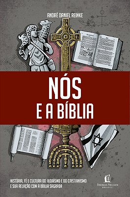 Nós E A Bíblia História, Fé E Cultura Do Judaísmo E Do Cristianismo E Sua Relação Com A Bíblia Sagrada.