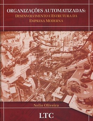 Organizações Automatizadas: Desenvolvimento E Estrutura Da Empresa Moderna