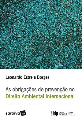 As Obrigações De Prevenção No Direito Ambiental Internacional - 1ª Edição De 2017