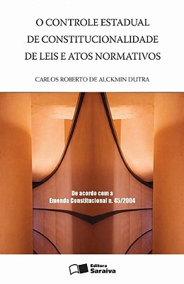O Controle Estadual De Constitucionalidade De Leis E Atos Normativos - 1ª Edição De 2005