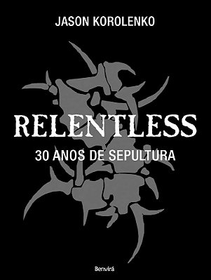 Relentless: 30 Anos De Sepultura