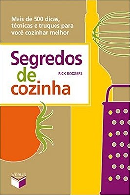 Segredos De Cozinha: Mais De 500 Dicas, Técnicas E Truques Para Você Cozinhar Melhor Mais De 500 Dicas, Técnicas E Truques Para Você Cozinhar Melhor