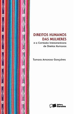 Direitos Humanos Das Mulheres E A Comissão Interamericana De Direitos Humanos - 1ª Edição De 2013