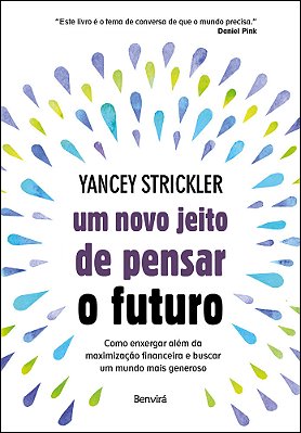 Um Novo Jeito De Pensar O Futuro Como Enxergar Além Da Maximização Financeira E Buscar Um Mundo Mais Generoso