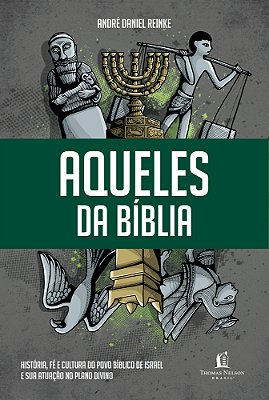 Aqueles Da Bíblia História, Fé E Cultura Do Povo Bíblico De Israel E Sua Atuação No Plano Divino