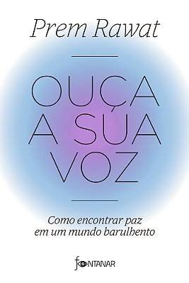 Ouça A Sua Voz Como Encontrar Paz Em Um Mundo Barulhento