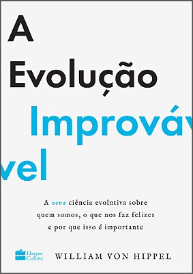 A Evolução Improvável A Nova Ciência Evolutiva Sobre Quem Somos, O Que Nos Faz Felizes E Por Que Isso É Importante