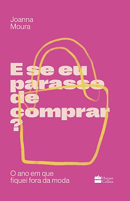 E Se Eu Parasse De Comprar? O Ano Em Que Fiquei Fora Da Moda
