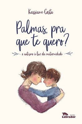 Palmas, Pra Que Te Quero? O Autismo À Luz Da Maternidade