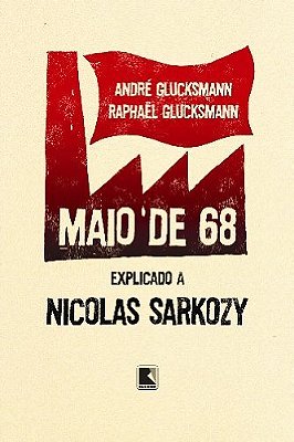 Maio De 68: Explicado A Nicolas Sarkozy Explicado A Nicolas Sarkozy