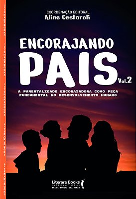 Encorajando Pais - Volume 2 A Parentalidade Encorajadora Como Peça Fundamental No Desenvolvimento Humano