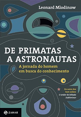De Primatas A Astronautas A Jornada Do Homem Em Busca Do Conhecimento
